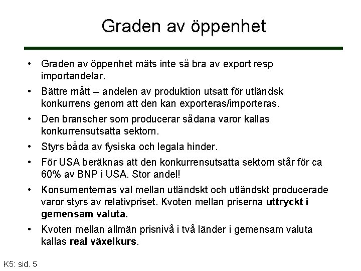 Graden av öppenhet • Graden av öppenhet mäts inte så bra av export resp