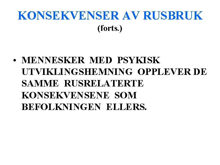 KONSEKVENSER AV RUSBRUK (forts. ) • MENNESKER MED PSYKISK UTVIKLINGSHEMNING OPPLEVER DE SAMME RUSRELATERTE