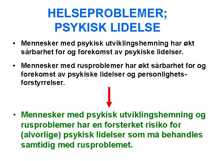 HELSEPROBLEMER; PSYKISK LIDELSE • Mennesker med psykisk utviklingshemning har økt sårbarhet for og forekomst