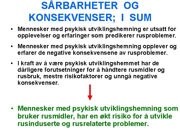 SÅRBARHETER OG KONSEKVENSER; I SUM • Mennesker med psykisk utviklingshemning er utsatt for opplevelser