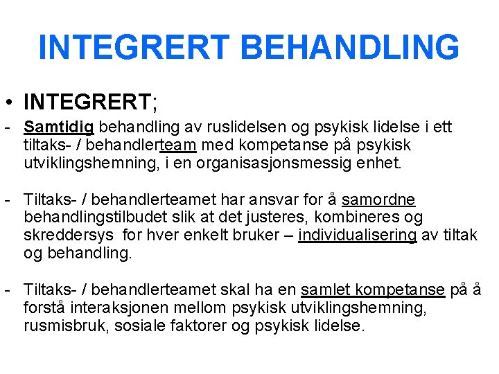 INTEGRERT BEHANDLING • INTEGRERT; - Samtidig behandling av ruslidelsen og psykisk lidelse i ett