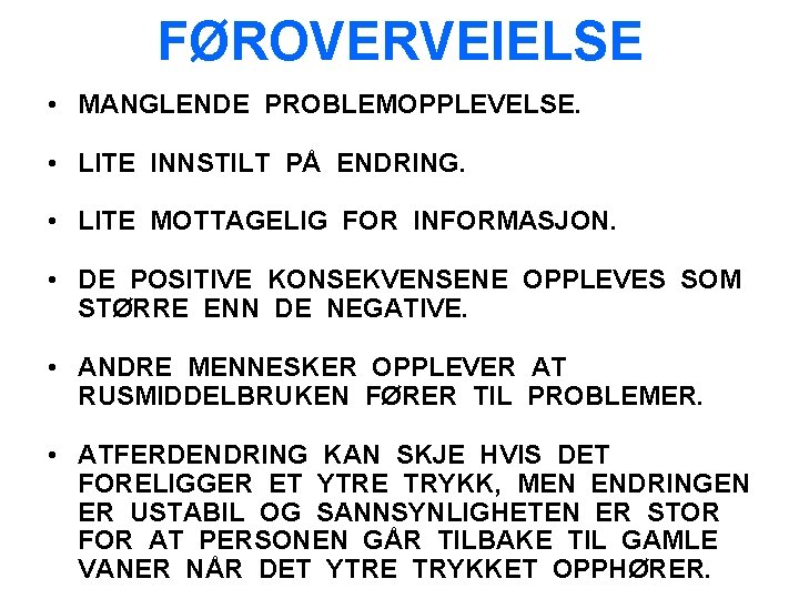 FØROVERVEIELSE • MANGLENDE PROBLEMOPPLEVELSE. • LITE INNSTILT PÅ ENDRING. • LITE MOTTAGELIG FOR INFORMASJON.