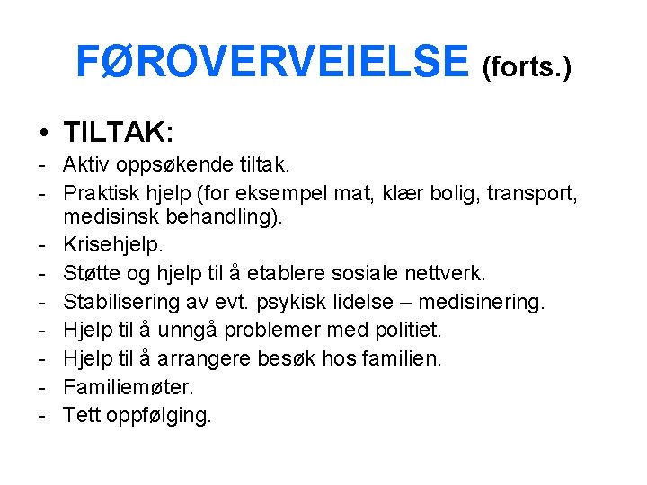 FØROVERVEIELSE (forts. ) • TILTAK: - Aktiv oppsøkende tiltak. - Praktisk hjelp (for eksempel