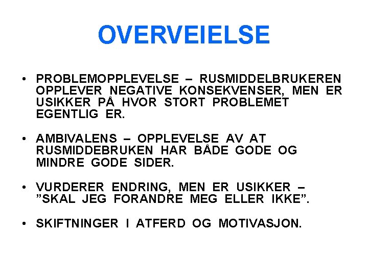 OVERVEIELSE • PROBLEMOPPLEVELSE – RUSMIDDELBRUKEREN OPPLEVER NEGATIVE KONSEKVENSER, MEN ER USIKKER PÅ HVOR STORT