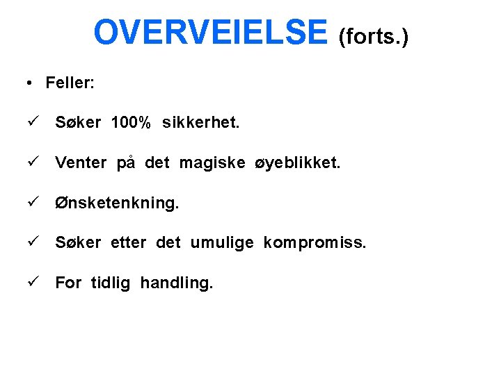 OVERVEIELSE (forts. ) • Feller: ü Søker 100% sikkerhet. ü Venter på det magiske