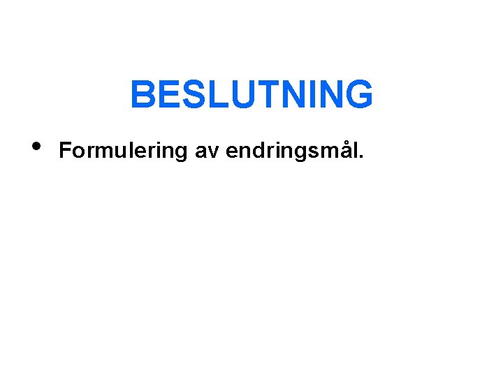 BESLUTNING • Formulering av endringsmål. 