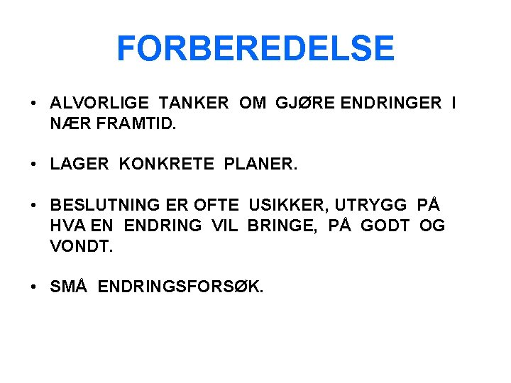 FORBEREDELSE • ALVORLIGE TANKER OM GJØRE ENDRINGER I NÆR FRAMTID. • LAGER KONKRETE PLANER.