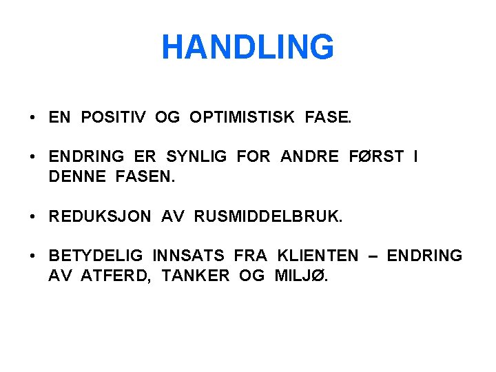 HANDLING • EN POSITIV OG OPTIMISTISK FASE. • ENDRING ER SYNLIG FOR ANDRE FØRST