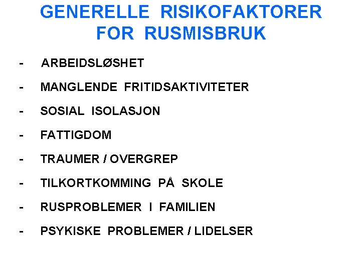 GENERELLE RISIKOFAKTORER FOR RUSMISBRUK - ARBEIDSLØSHET - MANGLENDE FRITIDSAKTIVITETER - SOSIAL ISOLASJON - FATTIGDOM