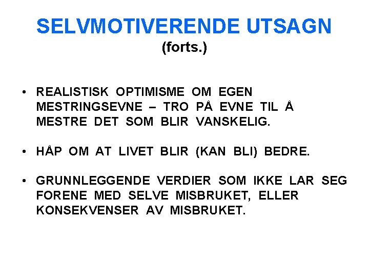 SELVMOTIVERENDE UTSAGN (forts. ) • REALISTISK OPTIMISME OM EGEN MESTRINGSEVNE – TRO PÅ EVNE