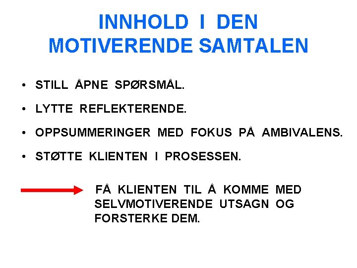 INNHOLD I DEN MOTIVERENDE SAMTALEN • STILL ÅPNE SPØRSMÅL. • LYTTE REFLEKTERENDE. • OPPSUMMERINGER