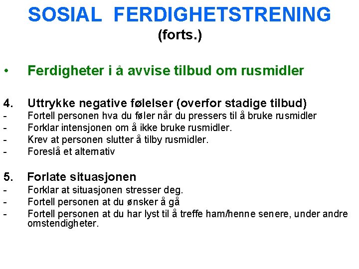 SOSIAL FERDIGHETSTRENING (forts. ) • Ferdigheter i å avvise tilbud om rusmidler 4. Uttrykke