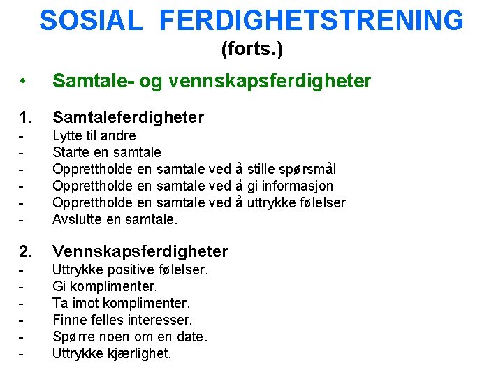 SOSIAL FERDIGHETSTRENING (forts. ) • Samtale- og vennskapsferdigheter 1. Samtaleferdigheter - Lytte til andre