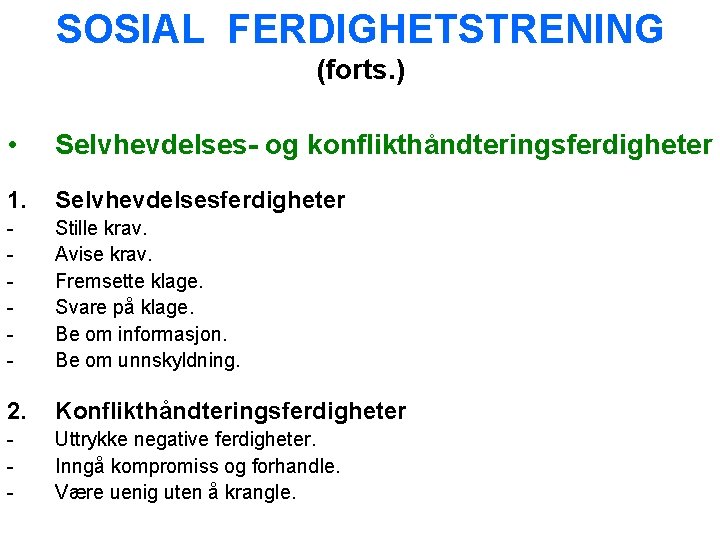 SOSIAL FERDIGHETSTRENING (forts. ) • Selvhevdelses- og konflikthåndteringsferdigheter 1. Selvhevdelsesferdigheter - Stille krav. Avise