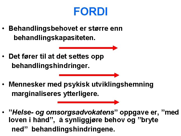 FORDI • Behandlingsbehovet er større enn behandlingskapasiteten. • Det fører til at det settes