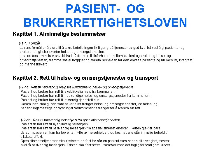 PASIENT- OG BRUKERRETTIGHETSLOVEN Kapittel 1. Alminnelige bestemmelser § 1 -1. Formål Lovens formål er