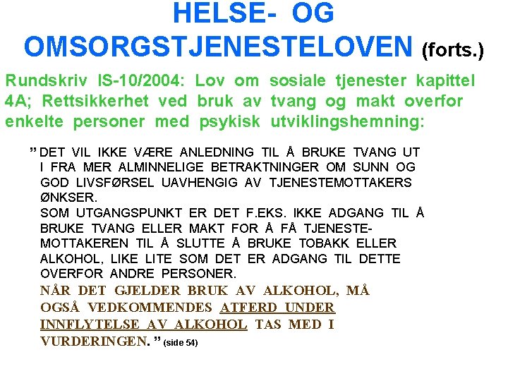 HELSE- OG OMSORGSTJENESTELOVEN (forts. ) Rundskriv IS-10/2004: Lov om sosiale tjenester kapittel 4 A;