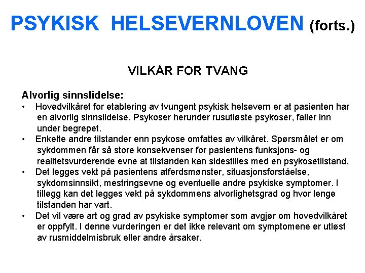 PSYKISK HELSEVERNLOVEN (forts. ) VILKÅR FOR TVANG Alvorlig sinnslidelse: • Hovedvilkåret for etablering av