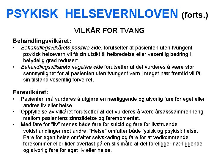 PSYKISK HELSEVERNLOVEN (forts. ) VILKÅR FOR TVANG Behandlingsvilkåret: • Behandlingsvilkårets positive side, forutsetter at
