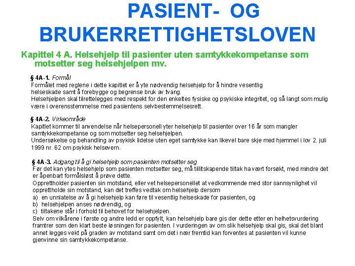  PASIENT- OG BRUKERRETTIGHETSLOVEN Kapittel 4 A. Helsehjelp til pasienter uten samtykkekompetanse som motsetter