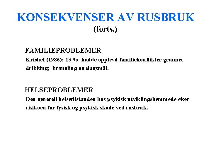 KONSEKVENSER AV RUSBRUK (forts. ) FAMILIEPROBLEMER Krishef (1986): 13 % hadde opplevd familiekonflikter grunnet