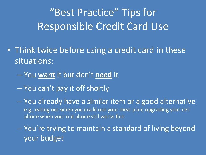 “Best Practice” Tips for Responsible Credit Card Use • Think twice before using a