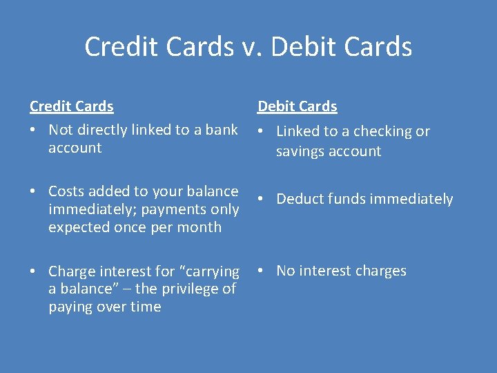 Credit Cards v. Debit Cards Credit Cards • Not directly linked to a bank