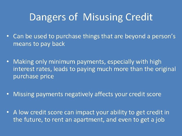 Dangers of Misusing Credit • Can be used to purchase things that are beyond