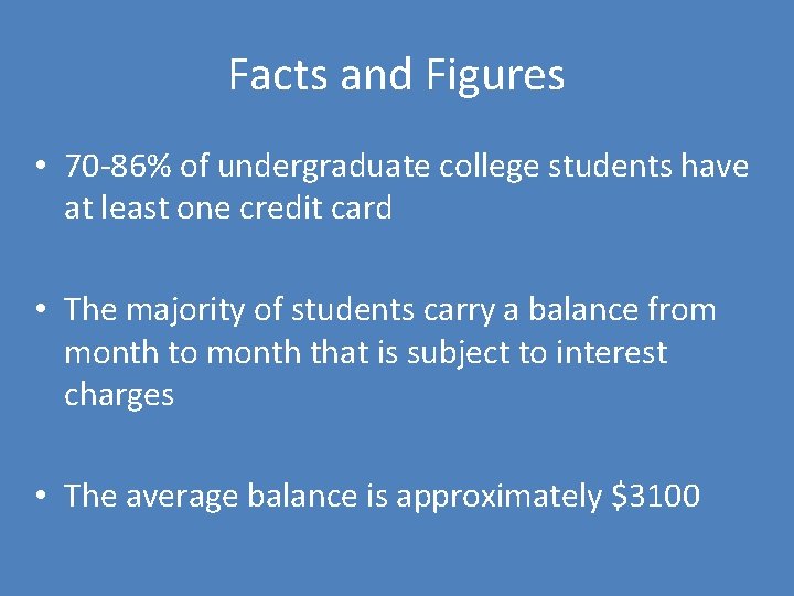 Facts and Figures • 70 -86% of undergraduate college students have at least one