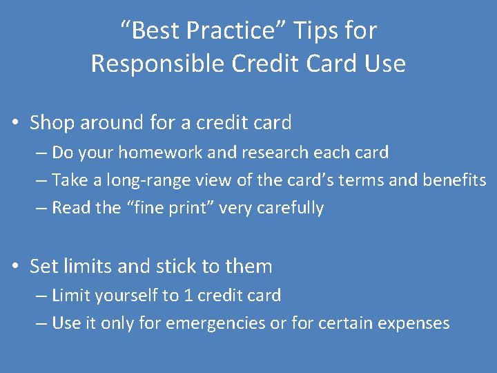 “Best Practice” Tips for Responsible Credit Card Use • Shop around for a credit