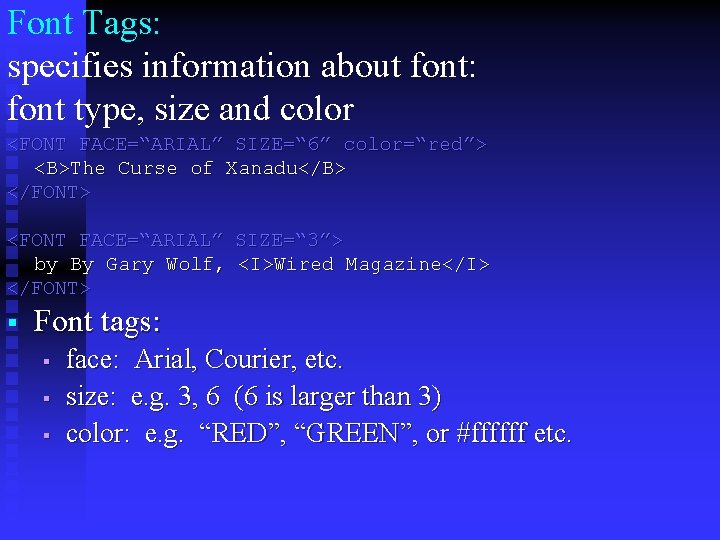 Font Tags: specifies information about font: font type, size and color <FONT FACE=“ARIAL” SIZE=“