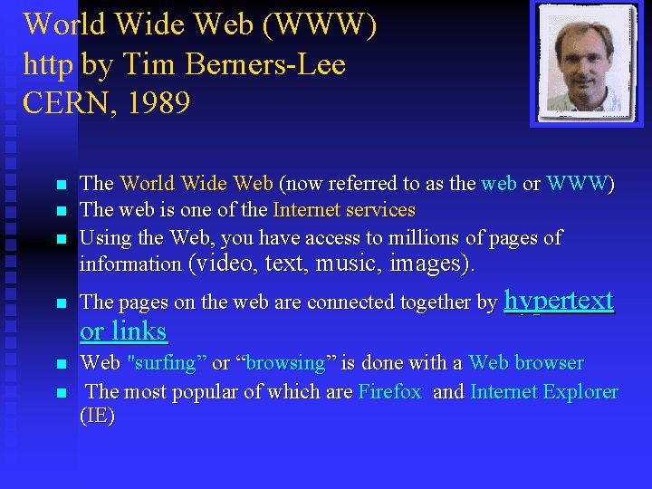World Wide Web (WWW) http by Tim Berners-Lee CERN, 1989 n n The World