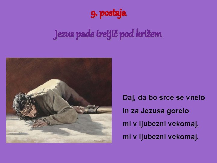 9. postaja Jezus pade tretjič pod križem Daj, da bo srce se vnelo in