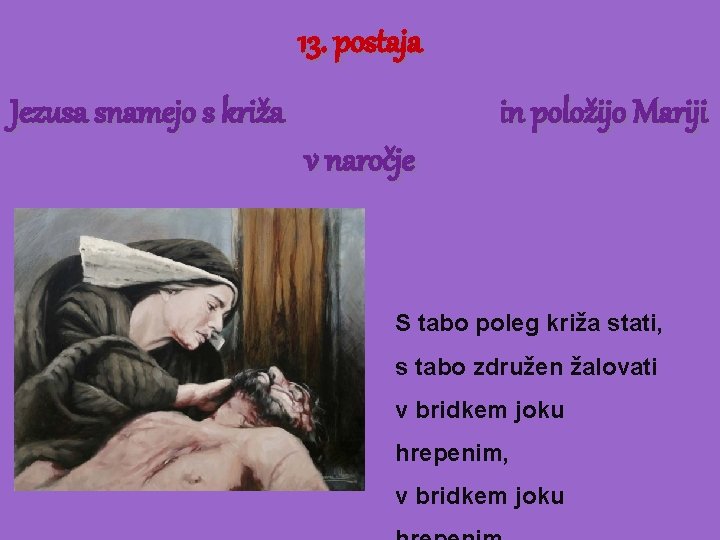 13. postaja Jezusa snamejo s križa in položijo Mariji v naročje S tabo poleg