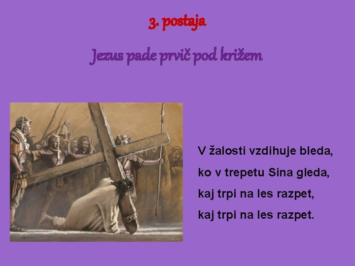 3. postaja Jezus pade prvič pod križem V žalosti vzdihuje bleda, ko v trepetu