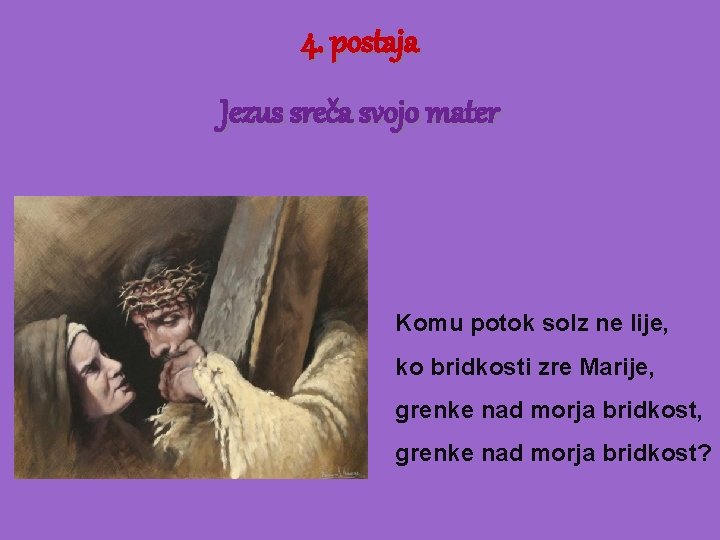 4. postaja Jezus sreča svojo mater Komu potok solz ne lije, ko bridkosti zre