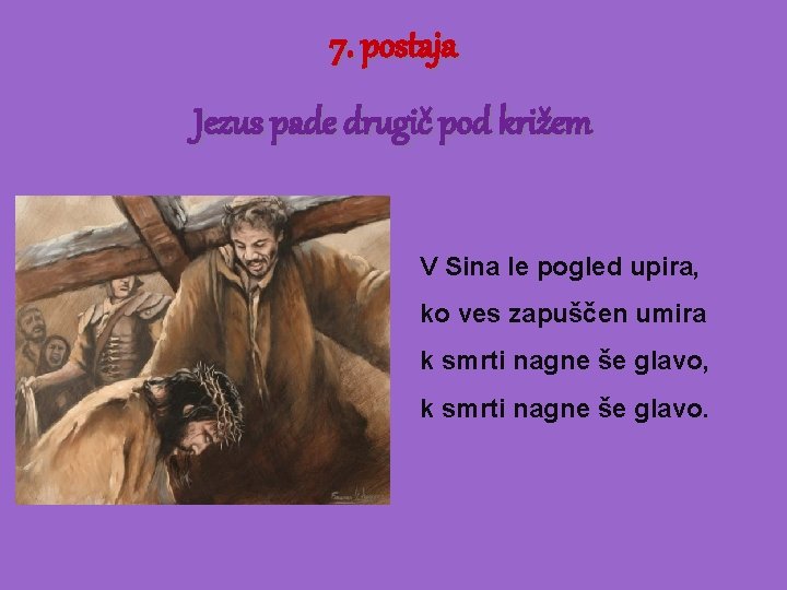 7. postaja Jezus pade drugič pod križem V Sina le pogled upira, ko ves