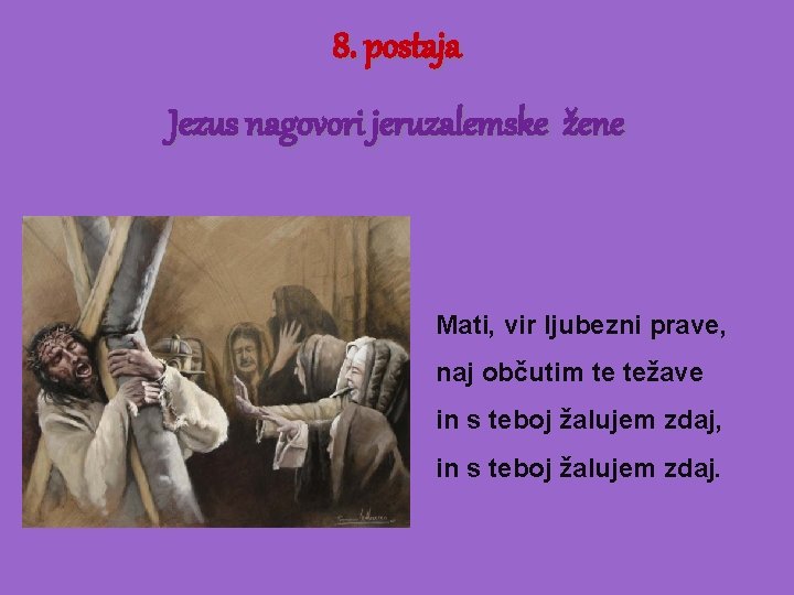 8. postaja Jezus nagovori jeruzalemske žene Mati, vir ljubezni prave, naj občutim te težave
