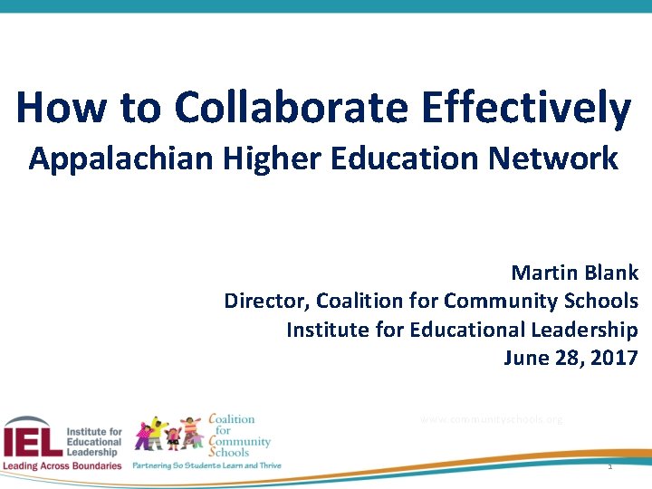 How to Collaborate Effectively Appalachian Higher Education Network Martin Blank Director, Coalition for Community
