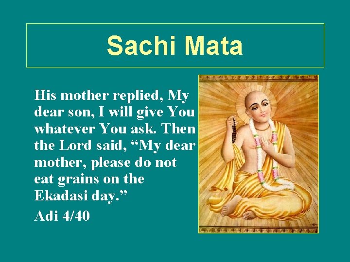 Sachi Mata His mother replied, My dear son, I will give You whatever You