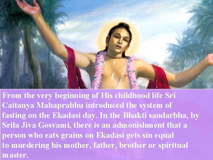 From the very beginning of His childhood life Sri Caitanya Mahaprabhu introduced the system