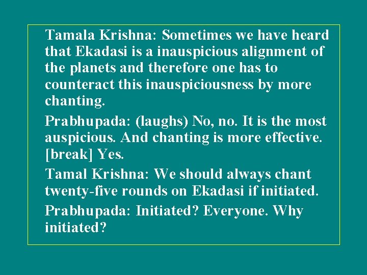 Tamala Krishna: Sometimes we have heard that Ekadasi is a inauspicious alignment of the