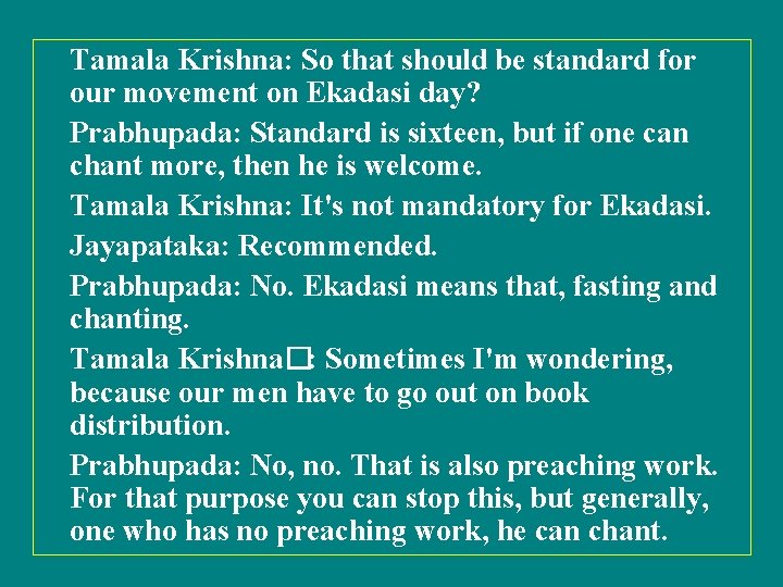 Tamala Krishna: So that should be standard for our movement on Ekadasi day? Prabhupada: