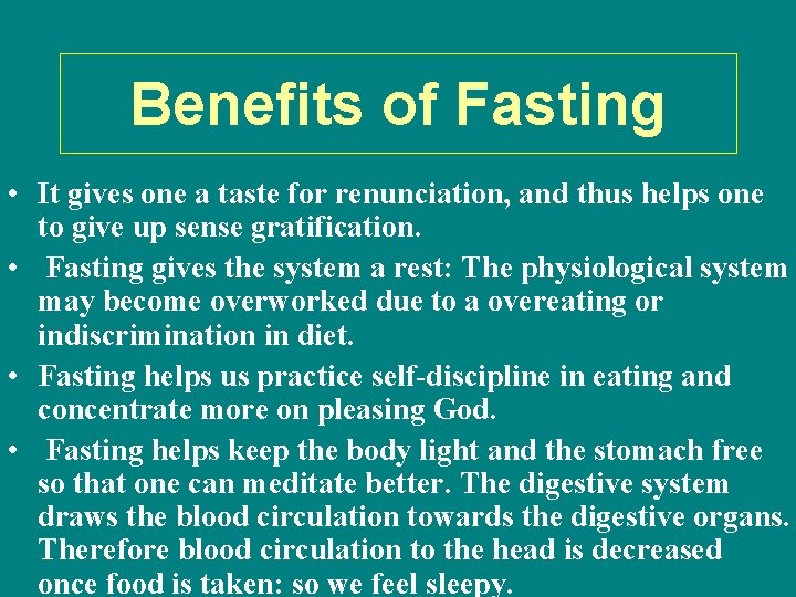 Benefits of Fasting • It gives one a taste for renunciation, and thus helps