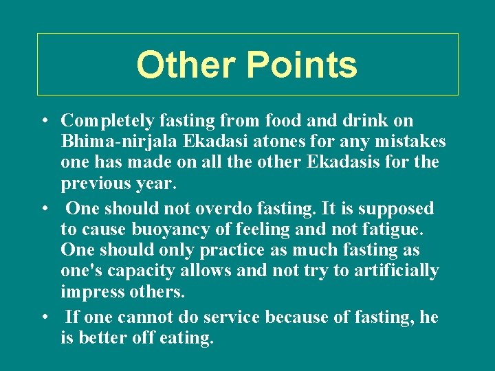 Other Points • Completely fasting from food and drink on Bhima-nirjala Ekadasi atones for