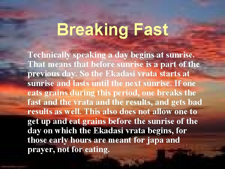 Breaking Fast Technically speaking a day begins at sunrise. That means that before sunrise