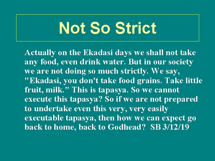 Not So Strict Actually on the Ekadasi days we shall not take any food,