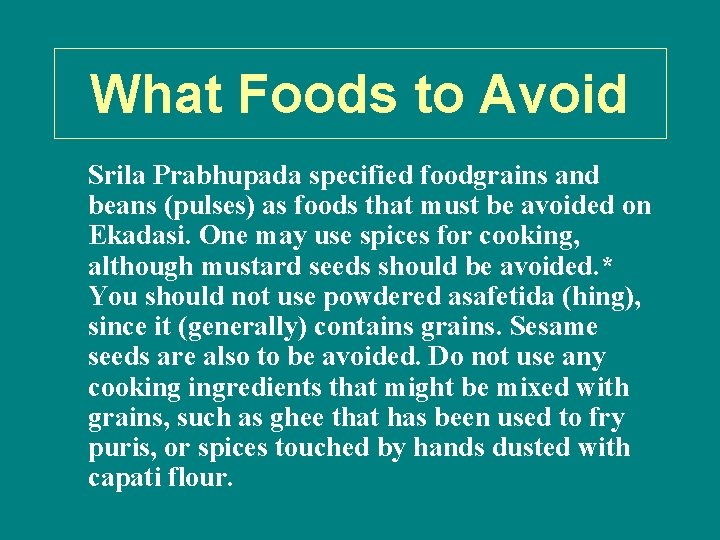 What Foods to Avoid Srila Prabhupada specified foodgrains and beans (pulses) as foods that