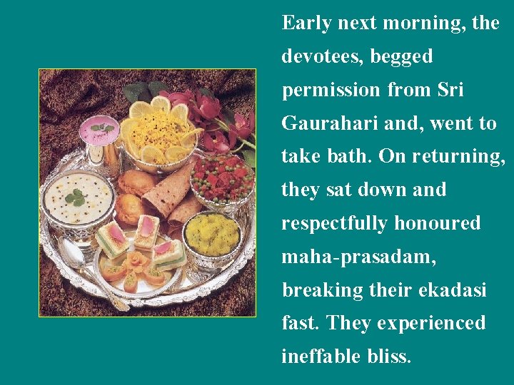 Early next morning, the devotees, begged permission from Sri Gaurahari and, went to take