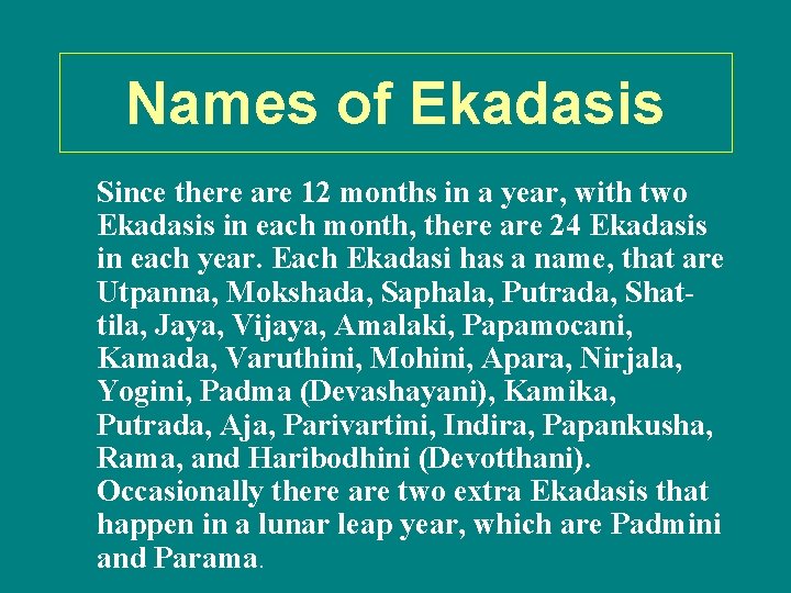 Names of Ekadasis Since there are 12 months in a year, with two Ekadasis